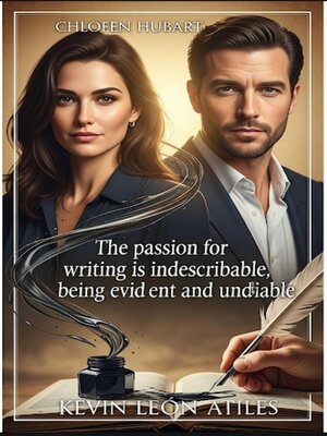 cover image of The passion in writing is indescribable, being evident and undeniable.